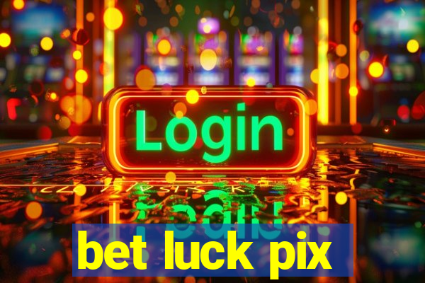 bet luck pix